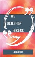 The Google Fiber Handbook - Everything You Need to Know about Google Fiber