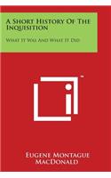 Short History Of The Inquisition: What It Was And What It Did(English)