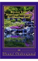 Revive Your Marriage Instantly By Obeying God!: (English)