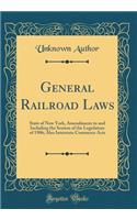 General Railroad Laws: State of New York, Amendments to and Including the Session of the Legislature of 1906; Also Interstate Commerce Acts (Classic Reprint)