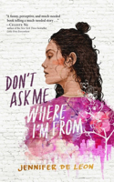 Don't Ask Me Where I'm from: (A Latinx Coming-Of-Age)