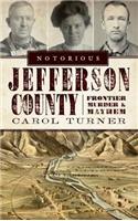 Notorious Jefferson County: Frontier Murder & Mayhem