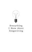 Everything I Know About Songwriting