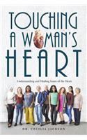 Touching a Woman's Heart: Understanding and Healing Issues of the Heart
