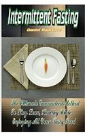 Intermittent Fasting: The Ultimate Guaranteed Method to Stay Lean, Healthy While Enjoying All Your Tasty Food