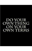 Do Your Own Thing on Your Own Terms: An 8.5 x 11 Lined Journal Notebook