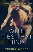 With Ties that Bind: A Broken Bonds Novel, Book Three: A Broken Bonds Novel, Book Three(6 Broken Bonds)