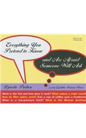 Everything You Pretend to Know and Are Afraid Someone Will Ask