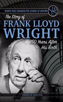 The Story of Frank Lloyd Wright 150 Years After His Birth