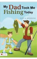 My Dad Took Me Fishing Today