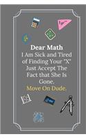 Dear Math I Am Sick and Tired of Finding your "X": Line Notebook / Journal Gift, Funny Math Quote.