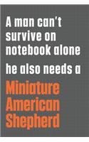 A man can't survive on notebook alone he also needs a Miniature American Shepherd: For Miniature American Shepherd Dog Fans