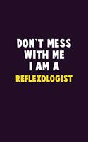 Don't Mess With Me, I Am A Reflexologist