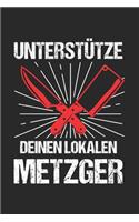 Untersctütze deinen lokalen Metzger: Fleischer & Metzger Notizbuch 6'x9' Liniert Geschenk für Männer & Fleisch