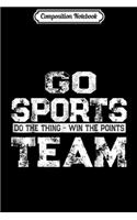 Composition Notebook: Go Sports Do The Thing Win The Points Team Journal/Notebook Blank Lined Ruled 6x9 100 Pages