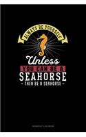 Always Be Yourself Unless You Can Be A Seahorse Then Be A Seahorse: Workout Log Book(253 Workout Log Book)