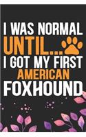 I Was Normal Until I Got My First American Foxhound: Cool American Foxhound Dog Journal Notebook - American Foxhound Puppy Lover Gifts - Funny American Foxhound Dog Gifts - American Foxhound Owner Gift