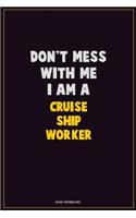 Don't Mess With Me, I Am A Cruise Ship Worker: Career Motivational Quotes 6x9 120 Pages Blank Lined Notebook Journal