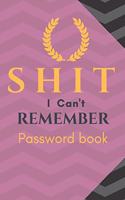 Shit I Can't Remember: Password book (with alphabetical tabs): Internet Password Keeper Organizer, gift for a holiday or birthday (110 Pages, 5.5 x 8.5)