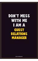 Don't Mess With Me, I Am A Guest Relations Manager: Career Motivational Quotes 6x9 120 Pages Blank Lined Notebook Journal