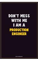Don't Mess With Me, I Am A Production Engineer