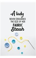 A Lady Never Discusses The Size Of Her Fabric Stash: funny notebook and journal Wide Ruled 6x9 120 Pages.