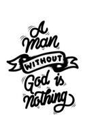 A Man Without God is Nothing