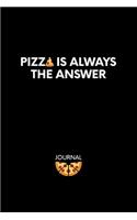 Pizza Is Always the Answer Journal: 6" x 9", 120 blank lined pages Notebook