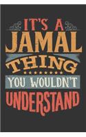 Its A Jamal Thing You Wouldnt Understand: Jamal Diary Planner Notebook Journal 6x9 Personalized Customized Gift For Someones Surname Or First Name is Jamal