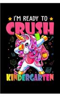 I'm ready to crush Kindergarten: back to school im ready to crush kindergarten unicorn Journal/ Notebook Blank Lined Ruled 6x9 120 Pages