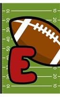 E: Football Monogram Initial Notebook for boys Letter E - 6" x 9" - 120 pages, Wide Ruled- Sports, Athlete, School Notebook