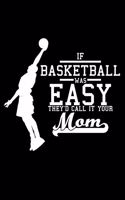 If Basketball was easy they'd call it your mom: 6" x 9" 120 pages dotted Journal I 6x9 dot grid Notebook I Diary I Sketch I Journaling I Planner I Basketball Lovers I sport Gift