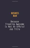 Business man Because Freaking Awesome is not An Official Job Title