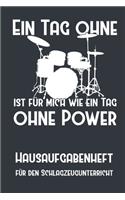 Ein Tag ohne Schlagzeug ist für mich wie ein Tag ohne Power I Hausaufgabenheft für den Schlagzeugunterricht I Notizbuch inkl. Notenlinienteil