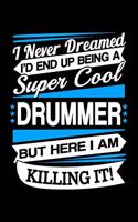 I Never Dreamed I'd End Up Being A Super Cool Drummer But Here I am Killing It Journal