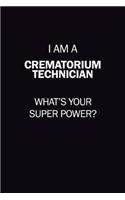 I Am A Crematorium Technician, What's Your Super Power?: 6X9 120 pages Career Notebook Unlined Writing Journal