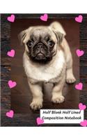 Half Blank Half Lined Composition Notebook: Pug Dog In Love, Pink Heart, Half Unruled paper Journal, Writing Painting Doodling Drawing,8.5x11",100 Pages, For Kids, Teens.