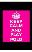 Keep Calm and Play Polo: Sports Player - Funny Lined Journal Notebook for Her Him Bestie Friend Partner, Office Colleague Coworker Boss - Unique Birthday Present, Christmas 