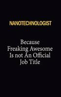 Nanotechnologist Because Freaking Awesome Is Not An Official Job Title