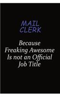 Mail Clerk Because Freaking Awesome Is Not An Official Job Title: Career journal, notebook and writing journal for encouraging men, women and kids. A framework for building your career.