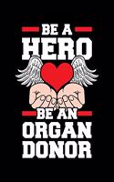 Be a Hero Be an Organ Donor: Organ Recipients Notebook to Write in, 6x9, Lined, 120 Pages Journal