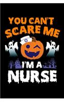 You Can't Scare Me I'm a Nurse: Journal / Notebook / Diary Gift - 6"x9" - 120 pages - White Lined Paper - Matte Cover