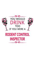 You Would Drink Too If You Were A Rodent Control Inspector: Cool Rodent Control Inspector Notebook, Journal Gift, Diary, Doodle Gift or Notebook - 6 x 9 Compact Size- 109 Blank Lined Pages