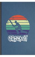 Cricket: Lined Notebook For Cricket Player. Funny Ruled Journal For Cricket Coach Fan. Unique Student Teacher Blank Composition/ Planner Great For Home Schoo