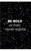 Be Bold Or Italic Never Regular