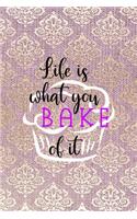 Life is what You Bake Of It
