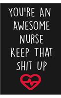 You're An Awesome Nurse Keep That Shit Up