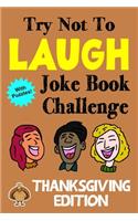 Try Not To Laugh Joke Book Challenge Thanksgiving Edition: Bonus Book with Mazes, Crossword Puzzles. Word Searches, Unscramble Games and More!