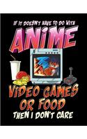 If It Doesn't Have To Do With Anime Video Games Or Food Then I Don't Care: Isn't About Anime Video Games Or Food? Then I Don't Care Blank Anime Manga Comic Book Notebook (130 Storyboard Pages, 8.5" x 11")