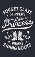Forget Glass Slippers This Princess Wears Riding Boots: Horse Lined Notebook, Journal, Organizer, Diary, Composition Notebook, Gifts for Horse Riders and Lovers